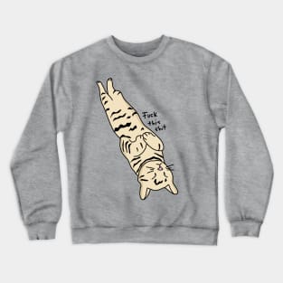 Fuck This Shit Cat Crewneck Sweatshirt